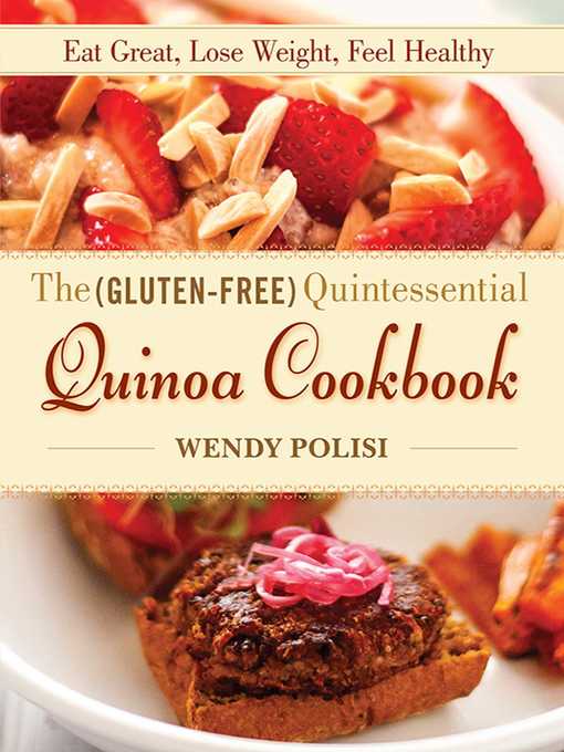 Title details for The Gluten-Free Quintessential Quinoa Cookbook by Wendy Polisi - Available